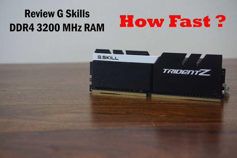 Review G Skills DDR4 3200 MHz RAM TridentZ : How Fast?