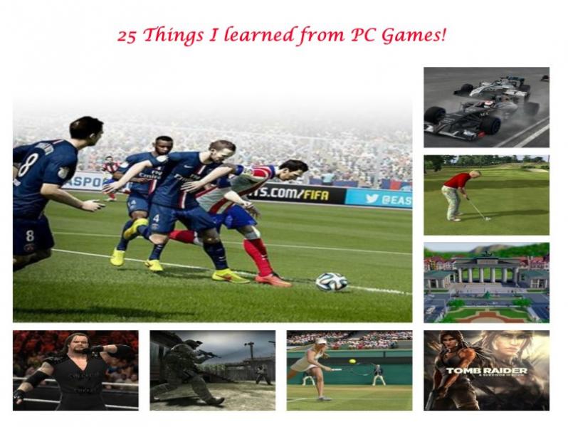 25 Things I learned from PC Games (Skills, Qualities, Life Lessons)