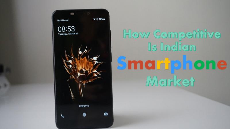 The Hyper Competitive Indian Smartphone Market Analysis Report 2019