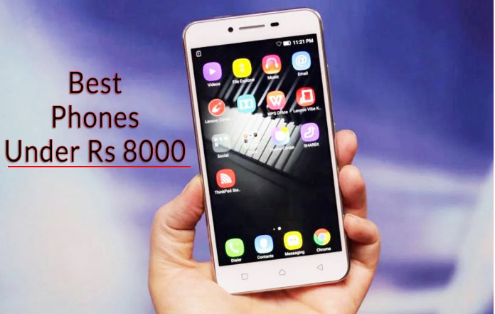 Best Mobiles Under Rs 8000