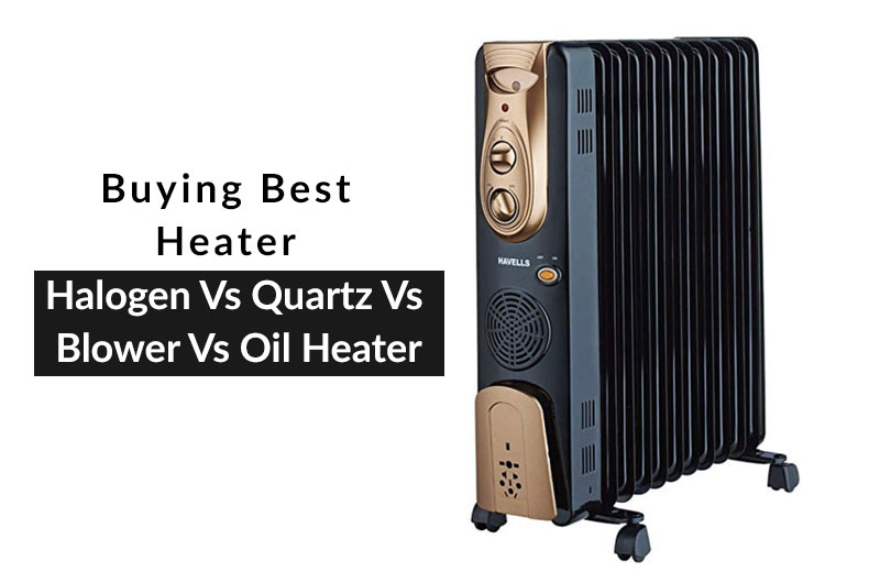 Halogen Vs Quartz Vs Blower Vs Oil Heater – Top 4 Heaters
