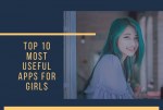 Top 10 Most Useful Apps for Girls