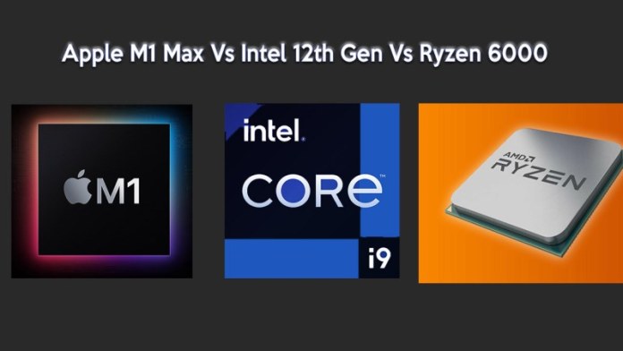 Intel 12th Gen Vs AMD Ryzen 6000 Vs Apple M1 Max - Compared